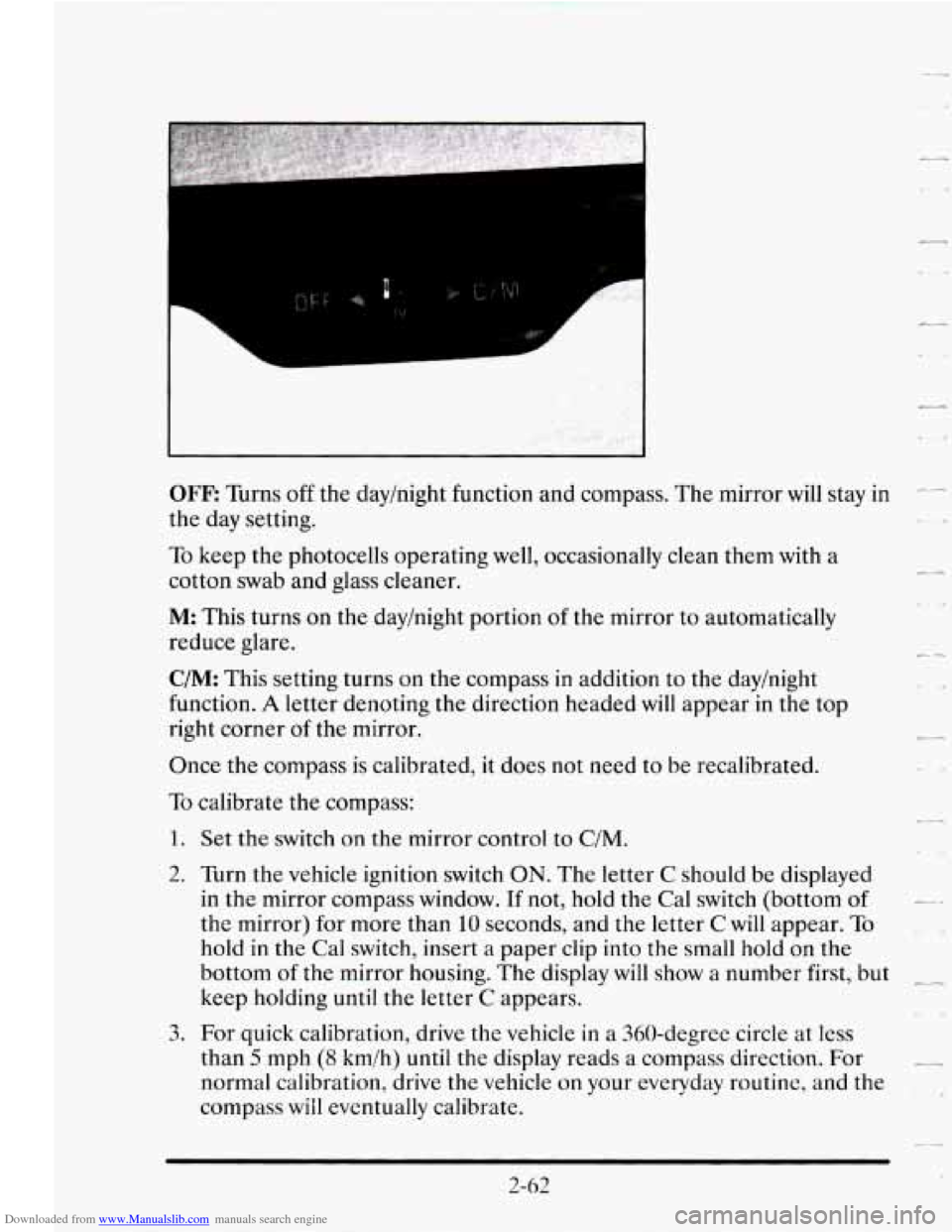 CADILLAC SEVILLE 1995 4.G Owners Manual Downloaded from www.Manualslib.com manuals search engine L 9
OFF: Turns off the day/night function and compass. The mirror will stay in --
the day setting.
To keep the photocells operating wel CADILLAC SEVILLE 1995 4.G Owners Manual Downloaded from www.Manualslib.com manuals search engine L 9
OFF: Turns off the day/night function and compass. The mirror will stay in --
the day setting.
To keep the photocells operating wel