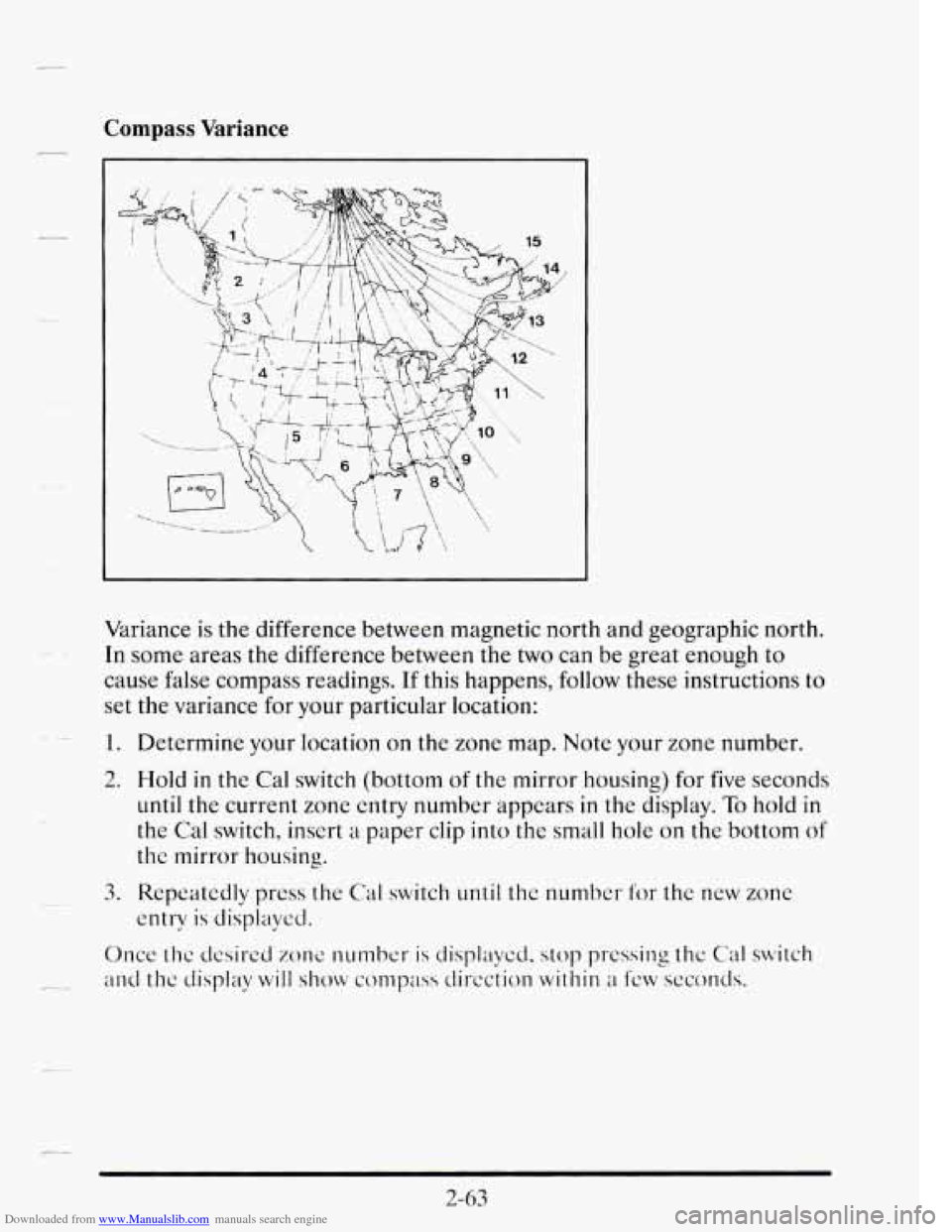CADILLAC SEVILLE 1995 4.G Owners Manual Downloaded from www.Manualslib.com manuals search engine Compass Variance
Variance is the difference between magnetic north ana geographic norm.
In some areas the difference between the tw CADILLAC SEVILLE 1995 4.G Owners Manual Downloaded from www.Manualslib.com manuals search engine Compass Variance
Variance is the difference between magnetic north ana geographic norm.
In some areas the difference between the tw