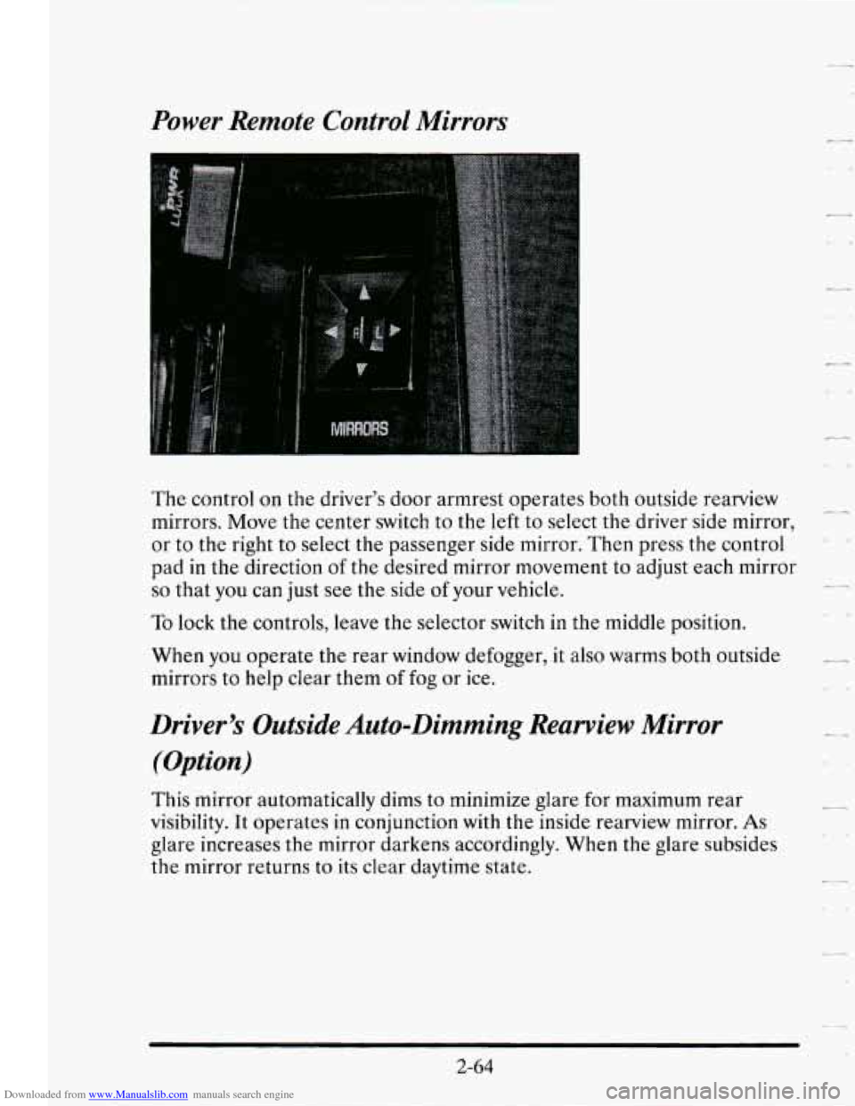 CADILLAC SEVILLE 1995 4.G Owners Manual Downloaded from www.Manualslib.com manuals search engine Power Remote Control Mirrors
The control on the driver’s door armrest operates both outside rearview
mirrors. Move the center CADILLAC SEVILLE 1995 4.G Owners Manual Downloaded from www.Manualslib.com manuals search engine Power Remote Control Mirrors
The control on the driver’s door armrest operates both outside rearview
mirrors. Move the center