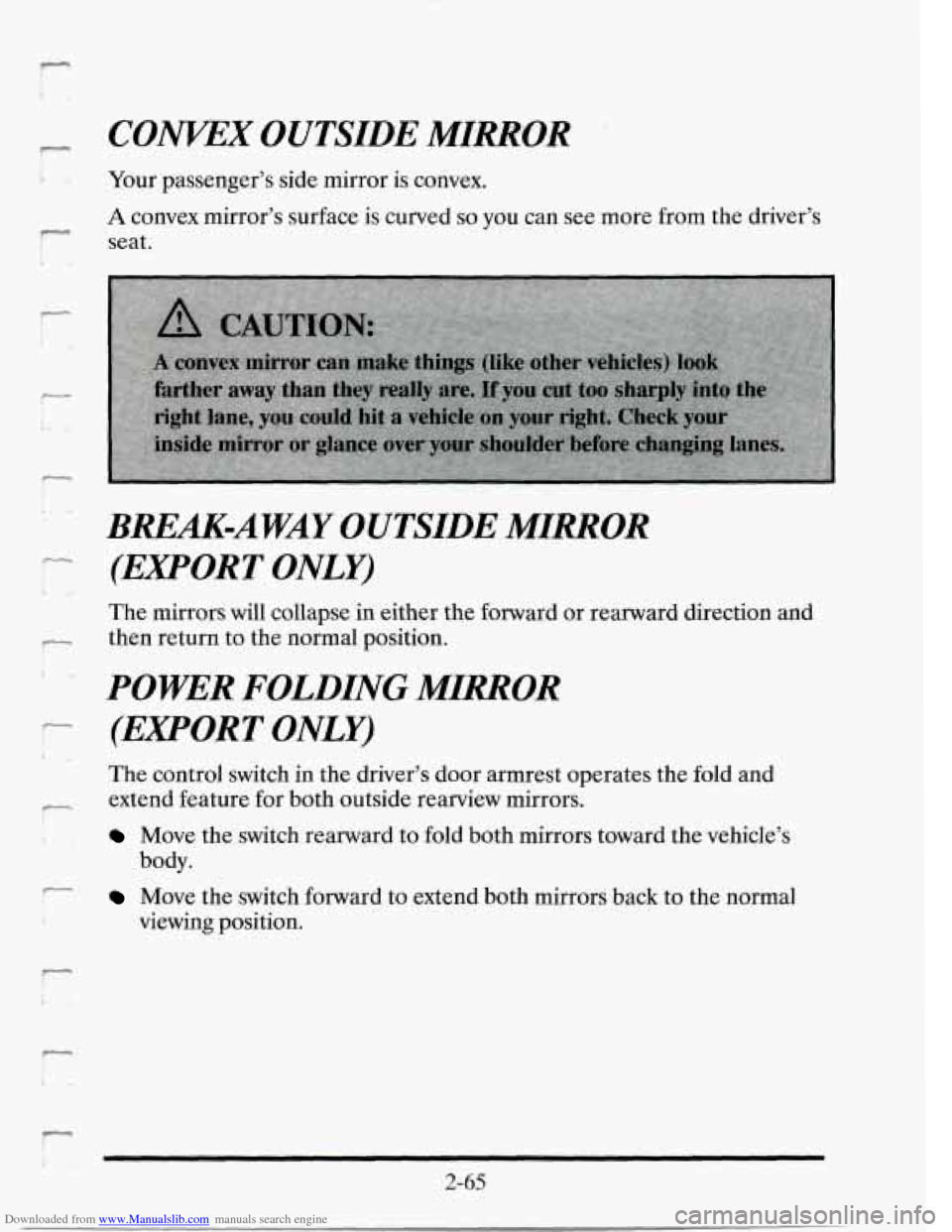 CADILLAC SEVILLE 1995 4.G Owners Manual Downloaded from www.Manualslib.com manuals search engine F
c---
..
r
r
CONKEX OUTSIDE MIRROR
. <- ..
Your passenger’s side mirror is convex.
A convex mirror’s surface is curved so you CADILLAC SEVILLE 1995 4.G Owners Manual Downloaded from www.Manualslib.com manuals search engine F
c---
..
r
r
CONKEX OUTSIDE MIRROR
. <- ..
Your passenger’s side mirror is convex.
A convex mirror’s surface is curved so you
