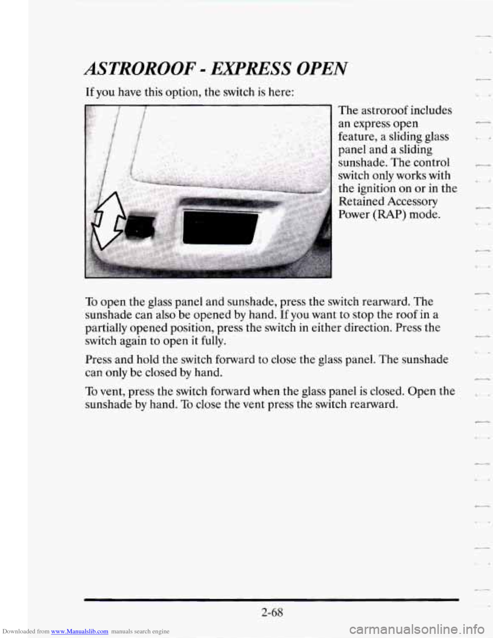 CADILLAC SEVILLE 1995 4.G Owners Manual Downloaded from www.Manualslib.com manuals search engine ASTROROOF - EXPRESS OPEN
If you have this option, the switch is here:
The astroroof includes
an express open
feature, a sliding gl CADILLAC SEVILLE 1995 4.G Owners Manual Downloaded from www.Manualslib.com manuals search engine ASTROROOF - EXPRESS OPEN
If you have this option, the switch is here:
The astroroof includes
an express open
feature, a sliding gl