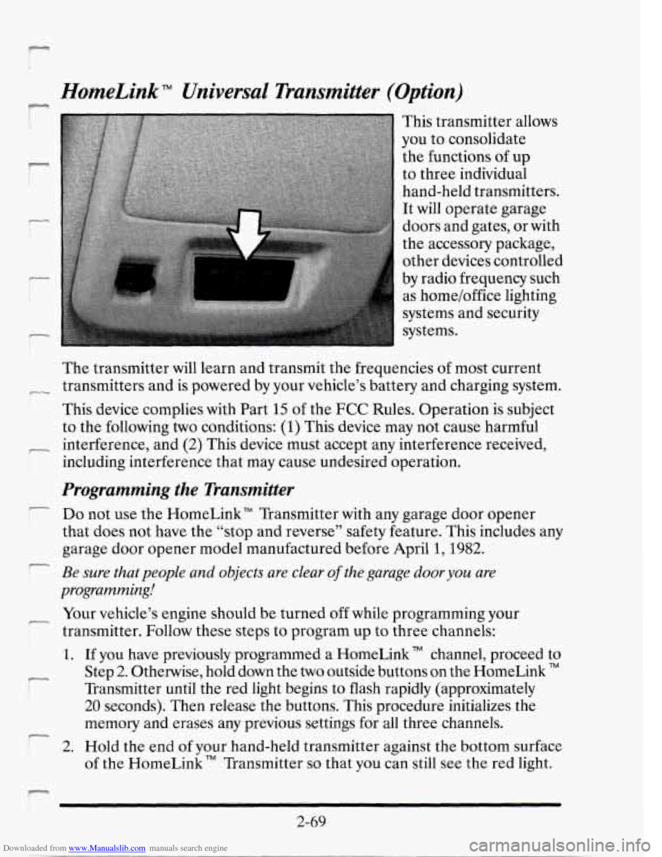 CADILLAC SEVILLE 1995 4.G Owners Manual Downloaded from www.Manualslib.com manuals search engine HomeLink TM Universal Transmitter (Option) L
This transmitter allows
you to consolidate
to three individual
hand-held transmitters. CADILLAC SEVILLE 1995 4.G Owners Manual Downloaded from www.Manualslib.com manuals search engine HomeLink TM Universal Transmitter (Option) L
This transmitter allows
you to consolidate
to three individual
hand-held transmitters.