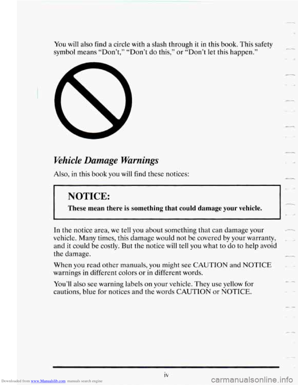 CADILLAC SEVILLE 1995 4.G User Guide Downloaded from www.Manualslib.com manuals search engine .-
You will also find a circle with a slash through it in this book. This safety
symbol means “Don’t,” “Don’t
do this,” or CADILLAC SEVILLE 1995 4.G User Guide Downloaded from www.Manualslib.com manuals search engine .-
You will also find a circle with a slash through it in this book. This safety
symbol means “Don’t,” “Don’t
do this,” or