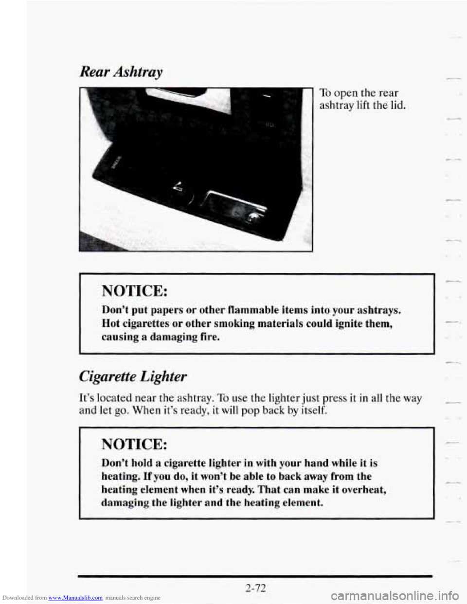 CADILLAC SEVILLE 1995 4.G Owners Manual Downloaded from www.Manualslib.com manuals search engine Rear Ashtray
NOTICE:
Dont put papers or other flammable items into your ashtrays.
Hot cigarettes or other smoking materials coul CADILLAC SEVILLE 1995 4.G Owners Manual Downloaded from www.Manualslib.com manuals search engine Rear Ashtray
NOTICE:
Dont put papers or other flammable items into your ashtrays.
Hot cigarettes or other smoking materials coul