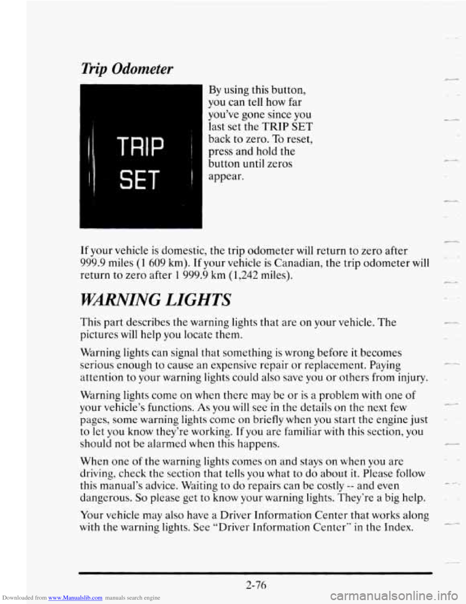 CADILLAC SEVILLE 1995 4.G Owners Manual Downloaded from www.Manualslib.com manuals search engine Trip Odometer
TRIP ~
SET I
By using this button,
you can tell how far
you’ve gone since you
last
set the TRIP SET
back to zer CADILLAC SEVILLE 1995 4.G Owners Manual Downloaded from www.Manualslib.com manuals search engine Trip Odometer
TRIP ~
SET I
By using this button,
you can tell how far
you’ve gone since you
last
set the TRIP SET
back to zer