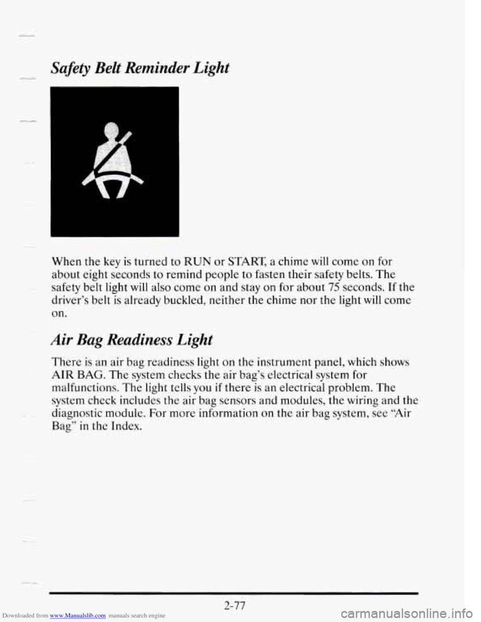 CADILLAC SEVILLE 1995 4.G Owners Manual Downloaded from www.Manualslib.com manuals search engine .F* Safety Belt Reminder Light
When the key is turned to RUN or START a chime will come on for
about eight seconds to remind people CADILLAC SEVILLE 1995 4.G Owners Manual Downloaded from www.Manualslib.com manuals search engine .F* Safety Belt Reminder Light
When the key is turned to RUN or START a chime will come on for
about eight seconds to remind people