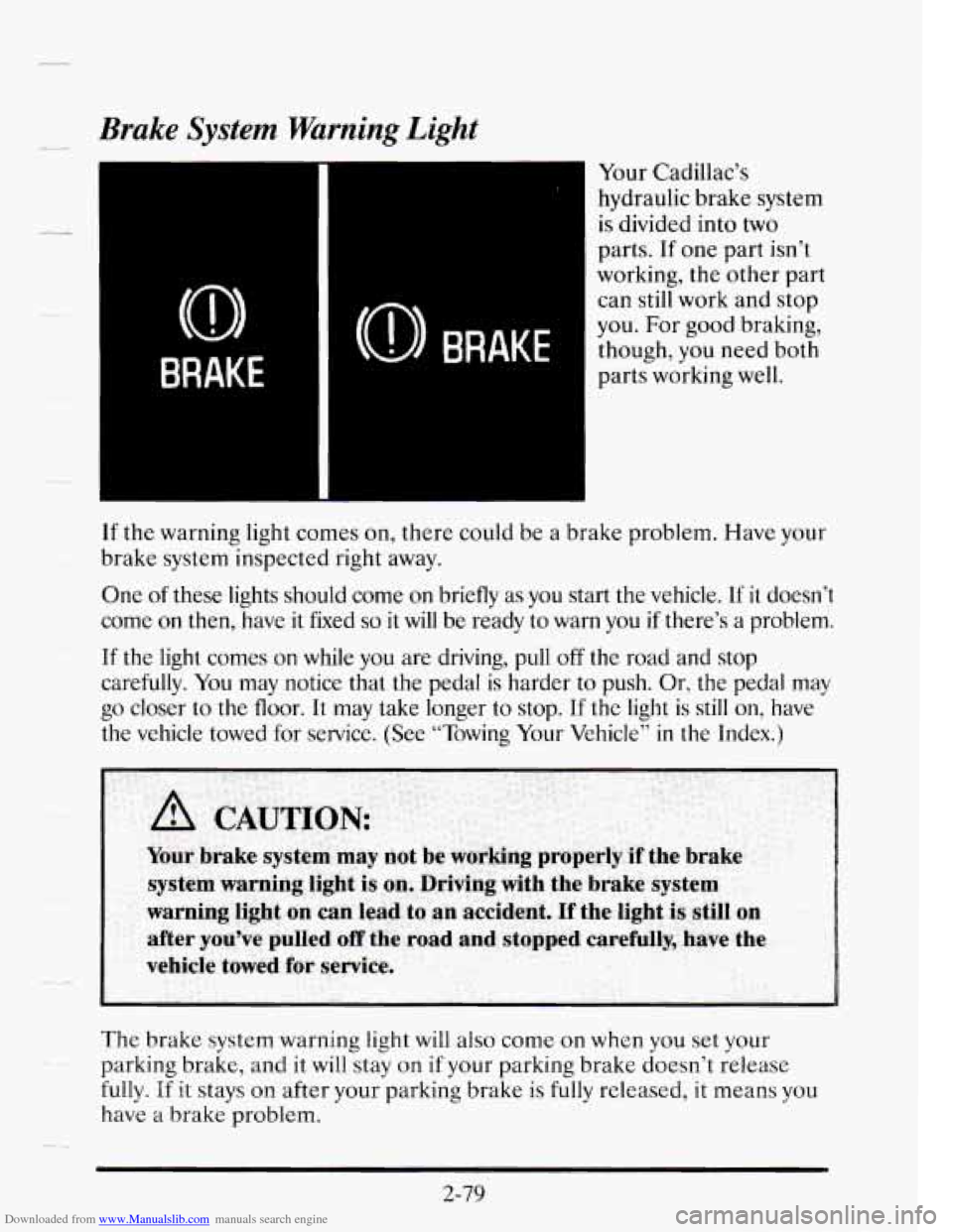 CADILLAC SEVILLE 1995 4.G Owners Manual Downloaded from www.Manualslib.com manuals search engine Brake System Warning Light
Your Cadillac’s hydraulic brake system
is divided into two
parts. If one part isn’t
working, the othe CADILLAC SEVILLE 1995 4.G Owners Manual Downloaded from www.Manualslib.com manuals search engine Brake System Warning Light
Your Cadillac’s hydraulic brake system
is divided into two
parts. If one part isn’t
working, the othe