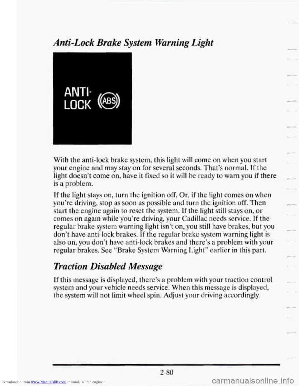CADILLAC SEVILLE 1995 4.G Owners Manual Downloaded from www.Manualslib.com manuals search engine Anti-Lock Brake System Warning Light
ANTI-
LOCK (0 ABS)
With the anti-lock brake system, this light will come on when you start
y CADILLAC SEVILLE 1995 4.G Owners Manual Downloaded from www.Manualslib.com manuals search engine Anti-Lock Brake System Warning Light
ANTI-
LOCK (0 ABS)
With the anti-lock brake system, this light will come on when you start
y