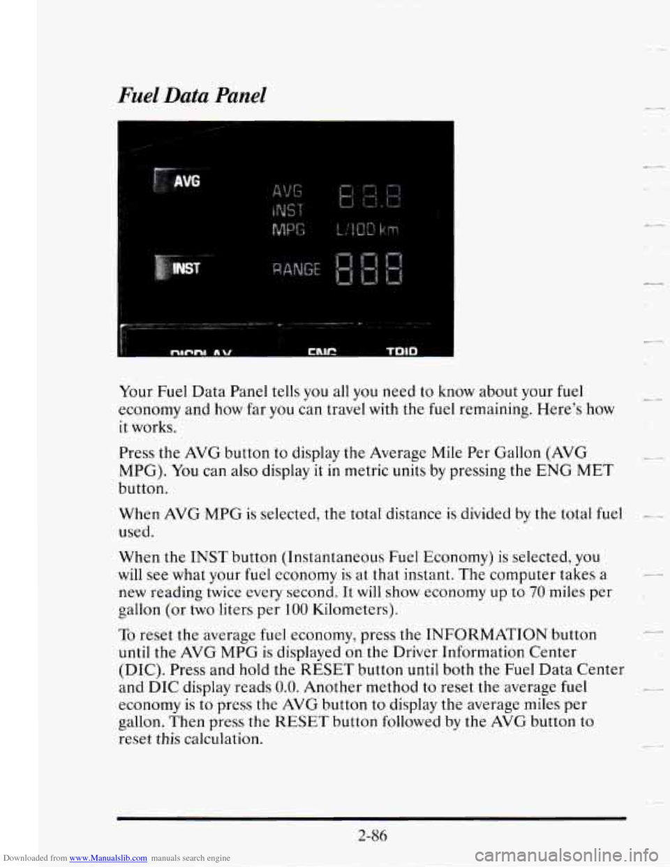 CADILLAC SEVILLE 1995 4.G Owners Manual Downloaded from www.Manualslib.com manuals search engine Fuel Data Panel
Your Fuel Data Panel tells you all you need to know about your fuel
economy and how far you can travel with the fuel CADILLAC SEVILLE 1995 4.G Owners Manual Downloaded from www.Manualslib.com manuals search engine Fuel Data Panel
Your Fuel Data Panel tells you all you need to know about your fuel
economy and how far you can travel with the fuel