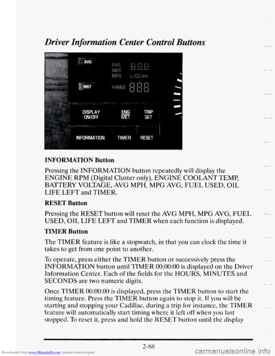 CADILLAC SEVILLE 1995 4.G Owners Manual Downloaded from www.Manualslib.com manuals search engine Driver Information Center Control Buttons
AVG
DtSPtAV
WOFF
TRIP
SET
INFORMATION Button
Pressing the INFORMATION button repeatedly CADILLAC SEVILLE 1995 4.G Owners Manual Downloaded from www.Manualslib.com manuals search engine Driver Information Center Control Buttons
AVG
DtSPtAV
WOFF
TRIP
SET
INFORMATION Button
Pressing the INFORMATION button repeatedly