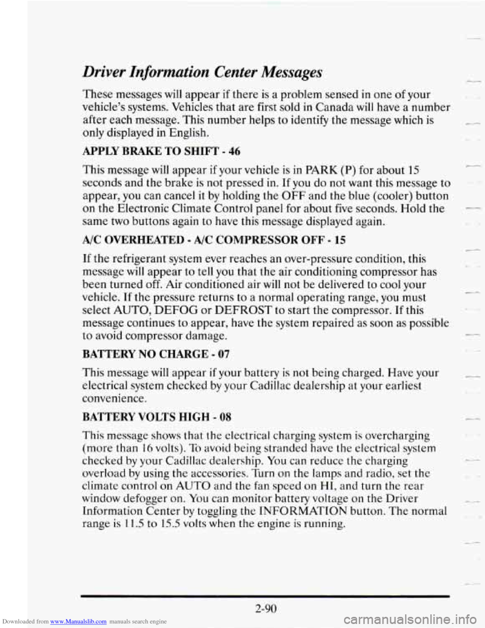 CADILLAC SEVILLE 1995 4.G Owners Manual Downloaded from www.Manualslib.com manuals search engine Driver Information Center  Messages 
These messages  will appear  if there  is  a problem  sensed in  one of your 
vehicle’s  systems.  Vehic