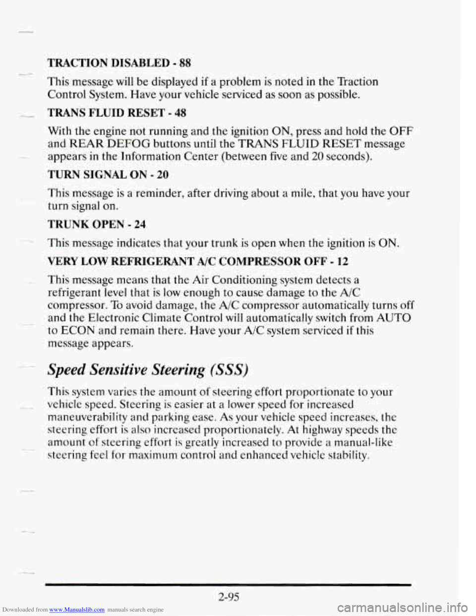 CADILLAC SEVILLE 1995 4.G Owners Manual Downloaded from www.Manualslib.com manuals search engine TRACTION  DISABLED - 88 
e- 
This message will be displayed if a problem  is noted in the  Traction 
Control  System. Have your vehicle service