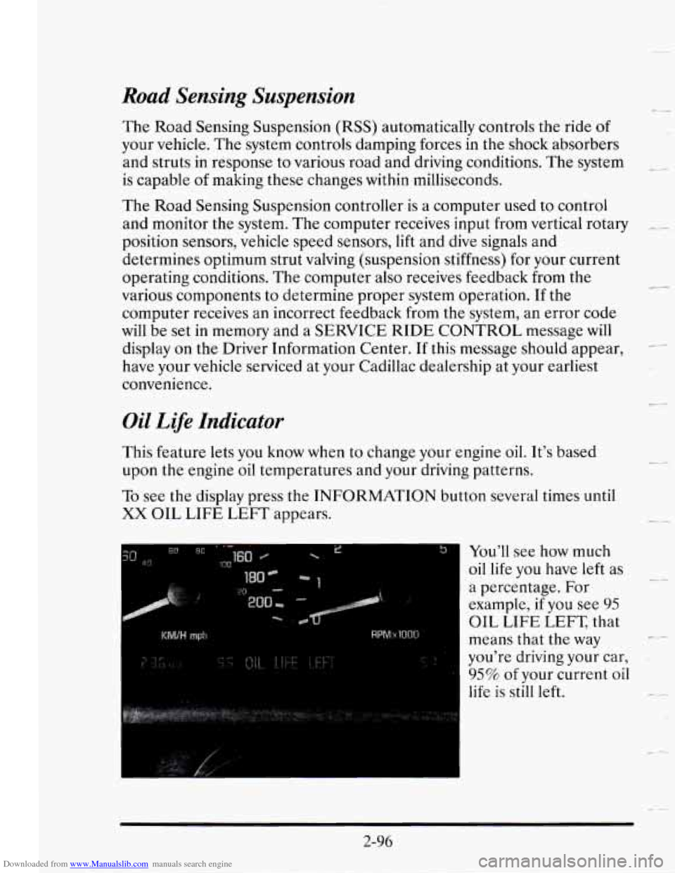 CADILLAC SEVILLE 1995 4.G Owners Manual Downloaded from www.Manualslib.com manuals search engine Road Sensing Suspension 
The Road  Sensing Suspension (RSS) automatically  controls  the ride of 
your vehicle.  The system  controls  damping 