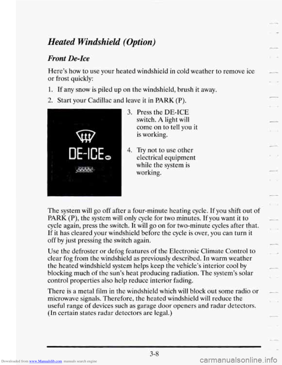 CADILLAC SEVILLE 1995 4.G Owners Manual Downloaded from www.Manualslib.com manuals search engine Heated Windshield (Option)
Front De-Ice
Here’s how to use your heated windshield in cold weather to remove ice
or frost quickly:
1 CADILLAC SEVILLE 1995 4.G Owners Manual Downloaded from www.Manualslib.com manuals search engine Heated Windshield (Option)
Front De-Ice
Here’s how to use your heated windshield in cold weather to remove ice
or frost quickly:
1