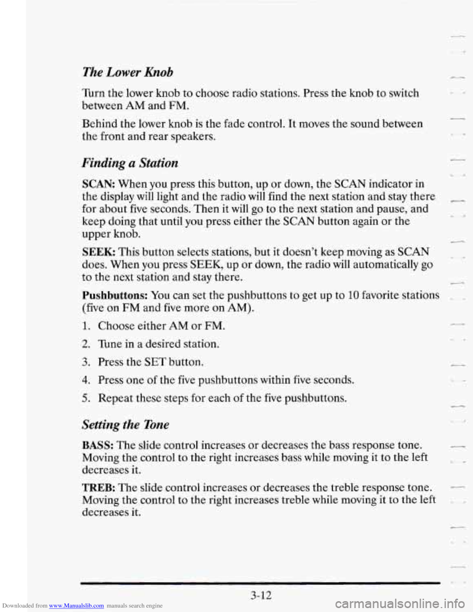 CADILLAC SEVILLE 1995 4.G Owners Manual Downloaded from www.Manualslib.com manuals search engine The Lower Knob
Turn the lower knob to choose radio stations. Press the knob to switch
between
AM and FM.
Behind the lower knob is the CADILLAC SEVILLE 1995 4.G Owners Manual Downloaded from www.Manualslib.com manuals search engine The Lower Knob
Turn the lower knob to choose radio stations. Press the knob to switch
between
AM and FM.
Behind the lower knob is the