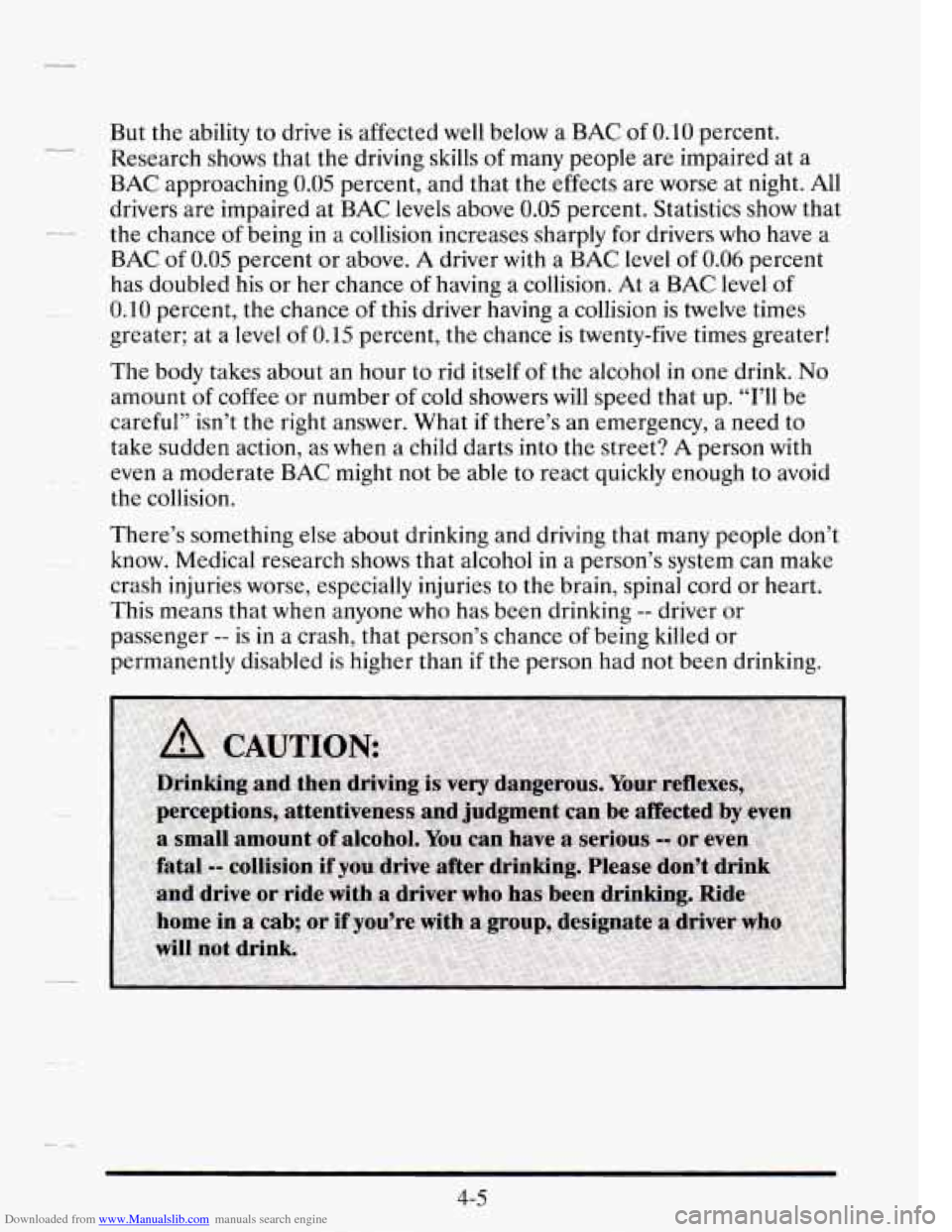 CADILLAC SEVILLE 1995 4.G Owners Manual Downloaded from www.Manualslib.com manuals search engine LL 
CL 
- _- 
c- 
But the ability  to drive is affected well below a BAC of 0.10 percent. 
Research  shows that  the  driving  skills 
of many 