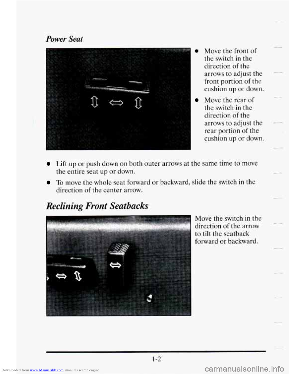 CADILLAC SEVILLE 1995 4.G Owners Manual Downloaded from www.Manualslib.com manuals search engine Power Seat 
0 Move the  front of 
the switch  in  the 
direction 
of the 
arrows  to adjust  the 
p_ 
front portion of the 
cushion  up  or dow