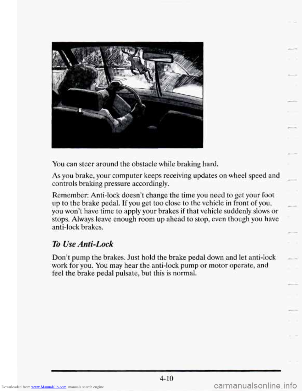 CADILLAC SEVILLE 1995 4.G Owners Manual Downloaded from www.Manualslib.com manuals search engine You can steer  around  the  obstacle  while braking  hard. 
As you brake,  your computer  keeps  receiving updates on wheel  speed  and 
contro