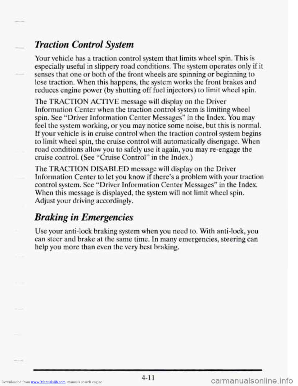 CADILLAC SEVILLE 1995 4.G Owners Manual Downloaded from www.Manualslib.com manuals search engine -- 
Traction  Control  System 
Your vehicle  has  a  traction  control  system that limits wheel spin. This  is 
especially  useful in slippery