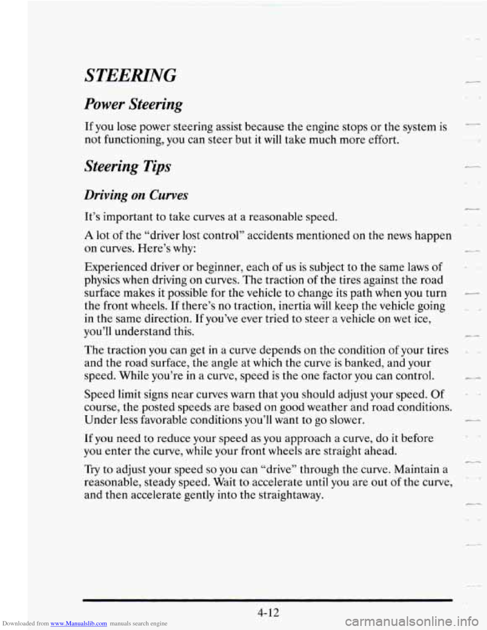 CADILLAC SEVILLE 1995 4.G Owners Manual Downloaded from www.Manualslib.com manuals search engine STEERING 
Power  Steering 
If you  lose power  steering assist because  the  engine  stops  or  the system  is 
not  functioning,  you can stee