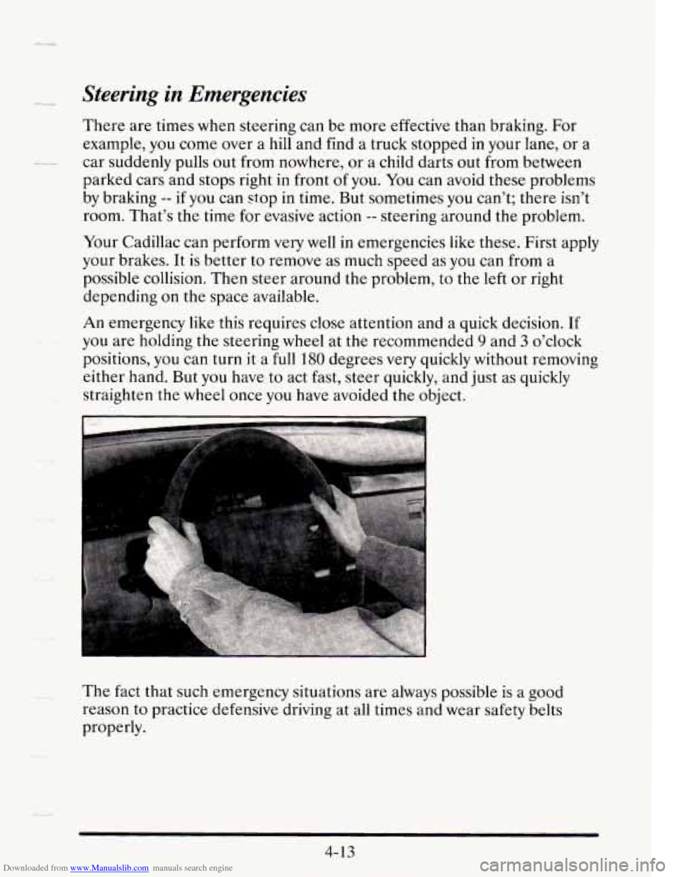 CADILLAC SEVILLE 1995 4.G Owners Manual Downloaded from www.Manualslib.com manuals search engine Steering in Emergencies 
There  are times when  steering can be  more  effective  than braking.  For 
example,  you come  over a hill  and  fin