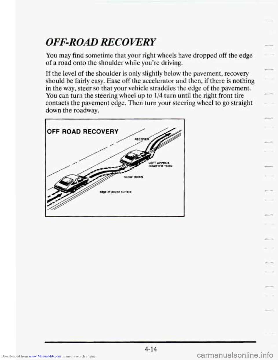 CADILLAC SEVILLE 1995 4.G Owners Manual Downloaded from www.Manualslib.com manuals search engine OFF-ROAD RECOVERY 
You  may find sometime  that your right wheels  have dropped  off the  edge 
of a road  onto  the  shoulder  while  you’re