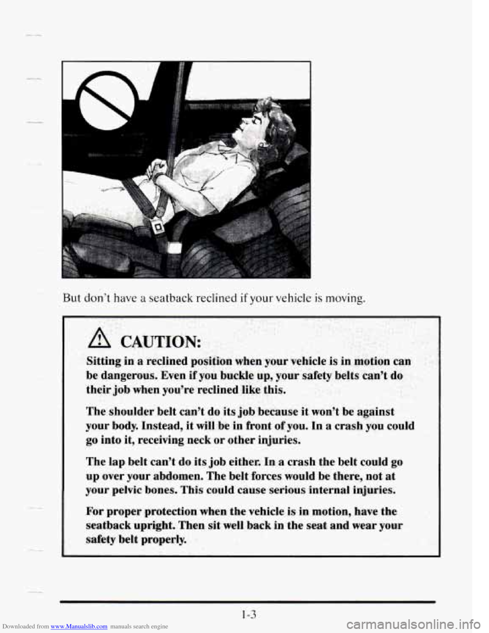 CADILLAC SEVILLE 1995 4.G Owners Manual Downloaded from www.Manualslib.com manuals search engine But don’t have a seatback reclined if your vehiclc is moving. 
A CAUTION: 
Sitting in a reclined  position  when your vehicle  is  in motion 