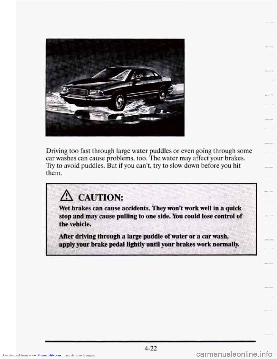 CADILLAC SEVILLE 1995 4.G Owners Manual Downloaded from www.Manualslib.com manuals search engine Driving too fast through large water puddles or even going through some
car washes can cause problems,
too. The water may affect y CADILLAC SEVILLE 1995 4.G Owners Manual Downloaded from www.Manualslib.com manuals search engine Driving too fast through large water puddles or even going through some
car washes can cause problems,
too. The water may affect y