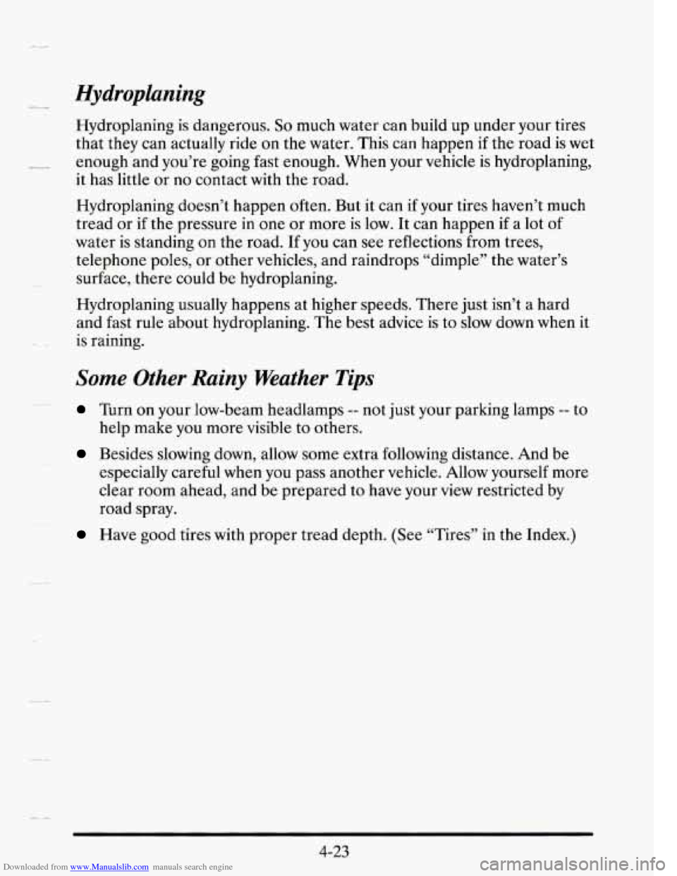 CADILLAC SEVILLE 1995 4.G Owners Manual Downloaded from www.Manualslib.com manuals search engine Hydroplaning
Hydroplaning is dangerous. So much water can build up under your tires
that they can actually ride on the water. This c CADILLAC SEVILLE 1995 4.G Owners Manual Downloaded from www.Manualslib.com manuals search engine Hydroplaning
Hydroplaning is dangerous. So much water can build up under your tires
that they can actually ride on the water. This c