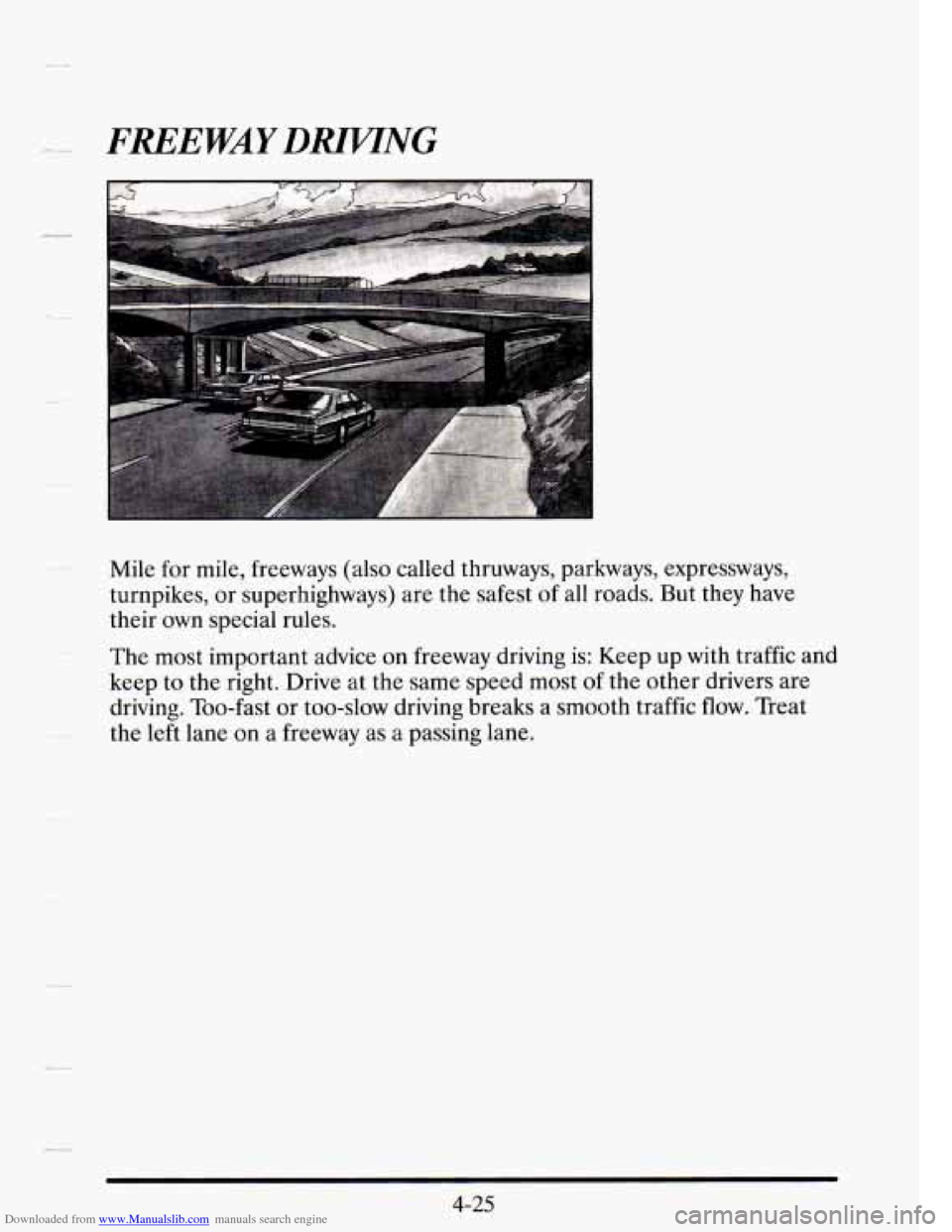 CADILLAC SEVILLE 1995 4.G Owners Manual Downloaded from www.Manualslib.com manuals search engine FREEWAY DMNG
Mile for mile, freeways (also called thruways, parkways, expressways,
turnpikes, or superhighways) are the safest
of all CADILLAC SEVILLE 1995 4.G Owners Manual Downloaded from www.Manualslib.com manuals search engine FREEWAY DMNG
Mile for mile, freeways (also called thruways, parkways, expressways,
turnpikes, or superhighways) are the safest
of all