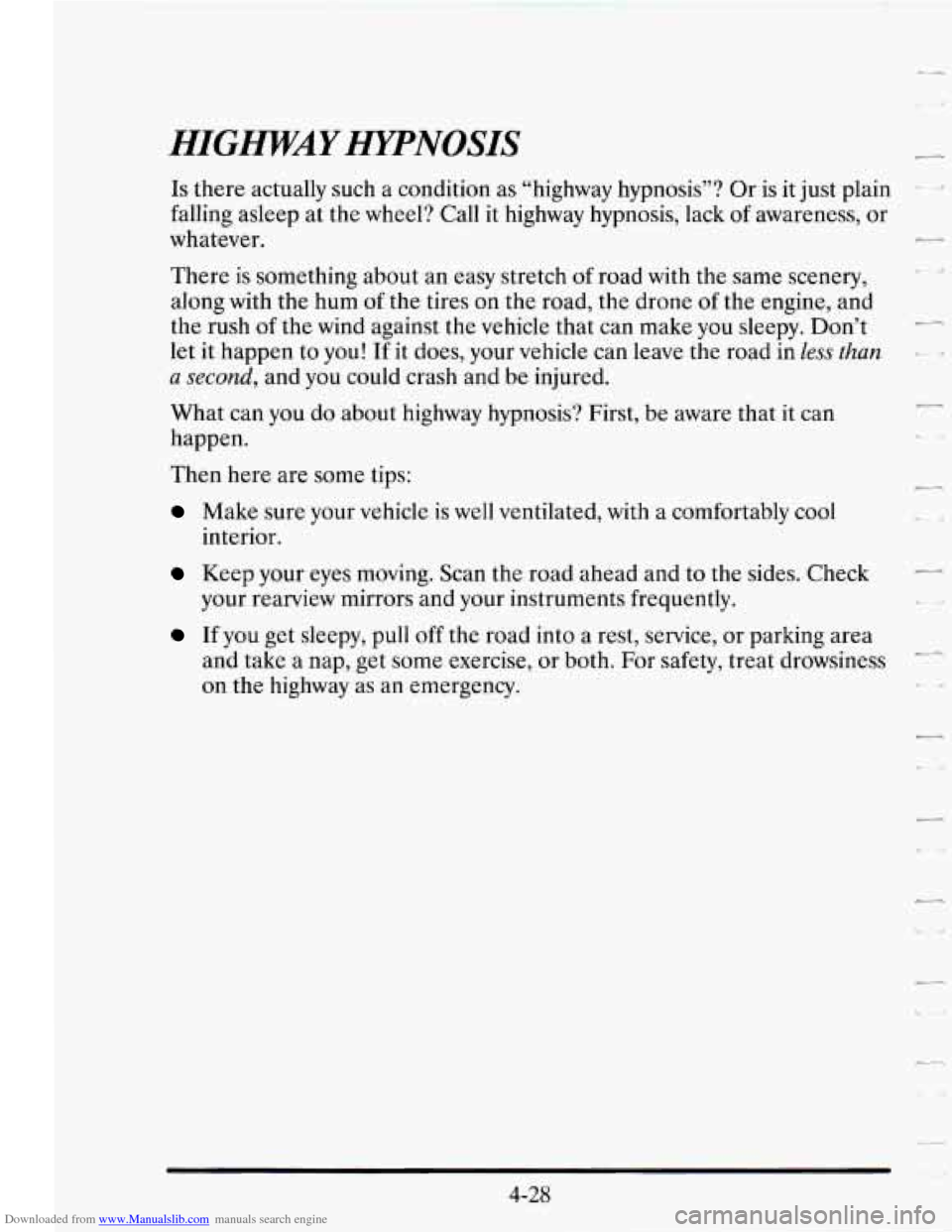 CADILLAC SEVILLE 1995 4.G Owners Manual Downloaded from www.Manualslib.com manuals search engine HIGAWKAY HYPNOSIS
Is there actually such a condition as “highway hypnosis”? Or is it just plain
falling asleep at the wheel? Cal CADILLAC SEVILLE 1995 4.G Owners Manual Downloaded from www.Manualslib.com manuals search engine HIGAWKAY HYPNOSIS
Is there actually such a condition as “highway hypnosis”? Or is it just plain
falling asleep at the wheel? Cal