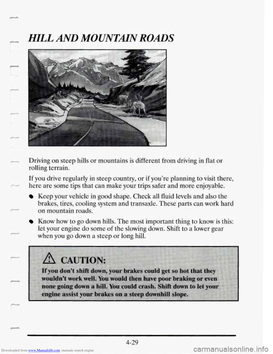 CADILLAC SEVILLE 1995 4.G Owners Manual Downloaded from www.Manualslib.com manuals search engine P
c1 HILL AND MOUNTMN ROADS
- Driving on steep hills or mountains is different from driving in flat or r* I rolling terrain.
If you dri CADILLAC SEVILLE 1995 4.G Owners Manual Downloaded from www.Manualslib.com manuals search engine P
c1 HILL AND MOUNTMN ROADS
- Driving on steep hills or mountains is different from driving in flat or r* I rolling terrain.
If you dri