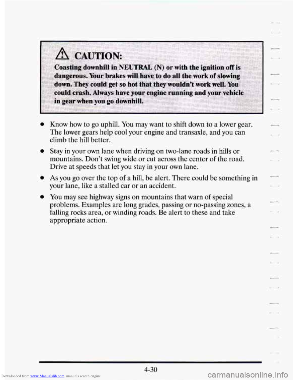 CADILLAC SEVILLE 1995 4.G Owners Manual Downloaded from www.Manualslib.com manuals search engine 0
0
0
0
Know how to go uphill. You may want to shift down to a lower gear.
The lower gears help cool your engine and transaxle, CADILLAC SEVILLE 1995 4.G Owners Manual Downloaded from www.Manualslib.com manuals search engine 0
0
0
0
Know how to go uphill. You may want to shift down to a lower gear.
The lower gears help cool your engine and transaxle,