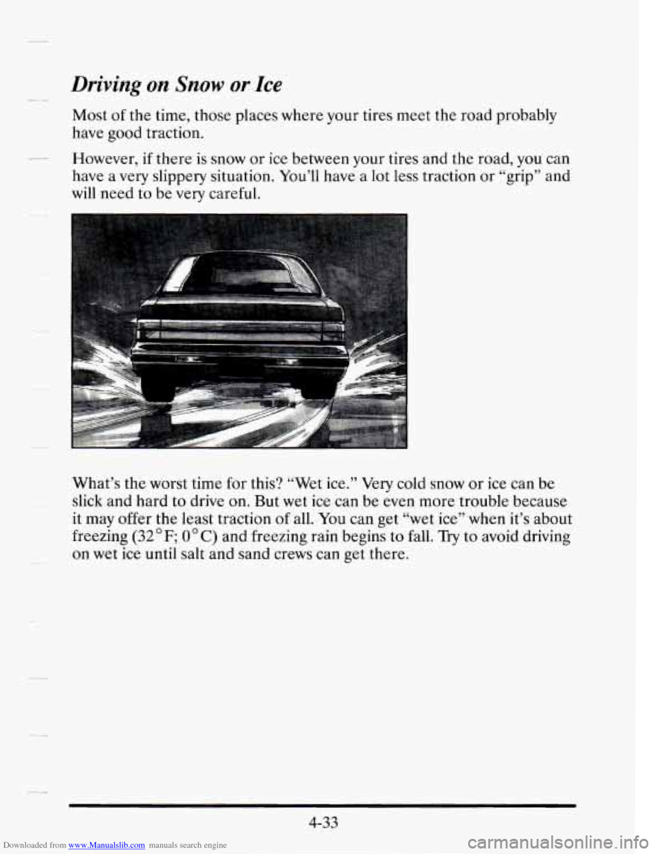 CADILLAC SEVILLE 1995 4.G Owners Manual Downloaded from www.Manualslib.com manuals search engine Driving on Snow or Ice
Most of the time, those places where your tires meet the road probably
have good traction.
have a very sli CADILLAC SEVILLE 1995 4.G Owners Manual Downloaded from www.Manualslib.com manuals search engine Driving on Snow or Ice
Most of the time, those places where your tires meet the road probably
have good traction.
have a very sli