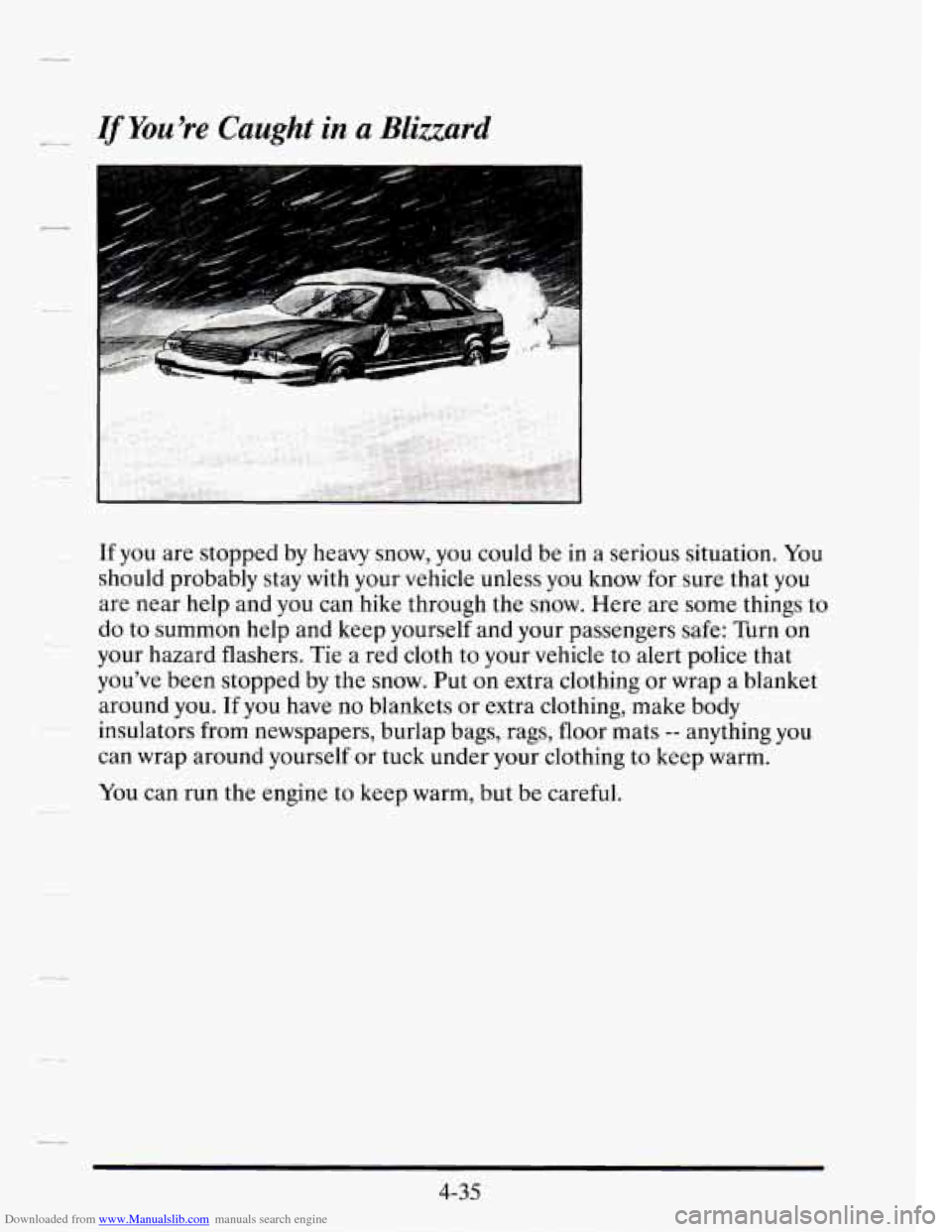 CADILLAC SEVILLE 1995 4.G Owners Manual Downloaded from www.Manualslib.com manuals search engine -~ -_ If You’re Caught in a Blizzard
If you are stopped by heavy snow, you could be in a serious situation. You
should probably sta CADILLAC SEVILLE 1995 4.G Owners Manual Downloaded from www.Manualslib.com manuals search engine -~ -_ If You’re Caught in a Blizzard
If you are stopped by heavy snow, you could be in a serious situation. You
should probably sta