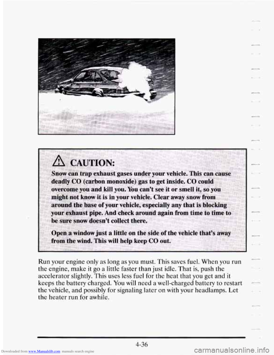 CADILLAC SEVILLE 1995 4.G Owners Manual Downloaded from www.Manualslib.com manuals search engine Run your engine only as long as you must. This saves fuel. When you run
the engine, make
it go a little faster than just idle. That is CADILLAC SEVILLE 1995 4.G Owners Manual Downloaded from www.Manualslib.com manuals search engine Run your engine only as long as you must. This saves fuel. When you run
the engine, make
it go a little faster than just idle. That is