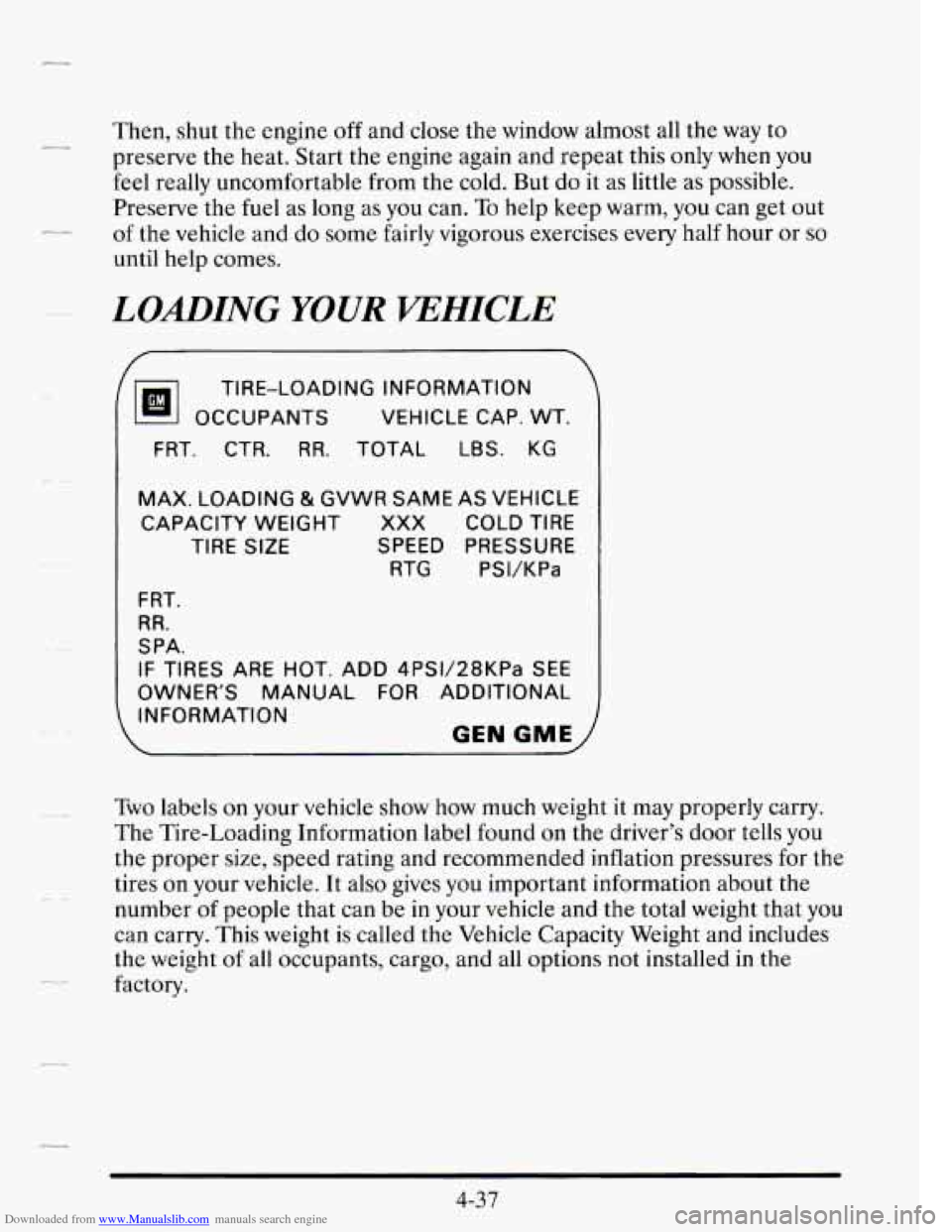 CADILLAC SEVILLE 1995 4.G Owners Manual Downloaded from www.Manualslib.com manuals search engine -- - 
Then,  shut  the engine off and close  the window  almost all the way to 
preserve  the  heat.  Start  the  engine  again and  repeat  th