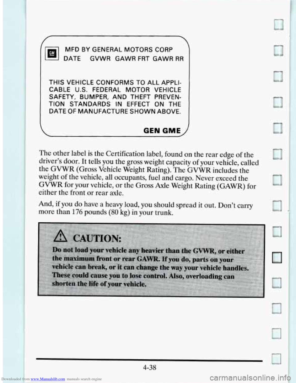 CADILLAC SEVILLE 1995 4.G Owners Manual Downloaded from www.Manualslib.com manuals search engine MFD BY GENERAL MOTORS CORP
DATE GVWR GAWR FRT GAWR
RR
THIS VEHICLE CONFORMS TO ALL APPLI-
CABLE U.S. FEDERAL MOTOR VEHICLE
TION CADILLAC SEVILLE 1995 4.G Owners Manual Downloaded from www.Manualslib.com manuals search engine MFD BY GENERAL MOTORS CORP
DATE GVWR GAWR FRT GAWR
RR
THIS VEHICLE CONFORMS TO ALL APPLI-
CABLE U.S. FEDERAL MOTOR VEHICLE
TION