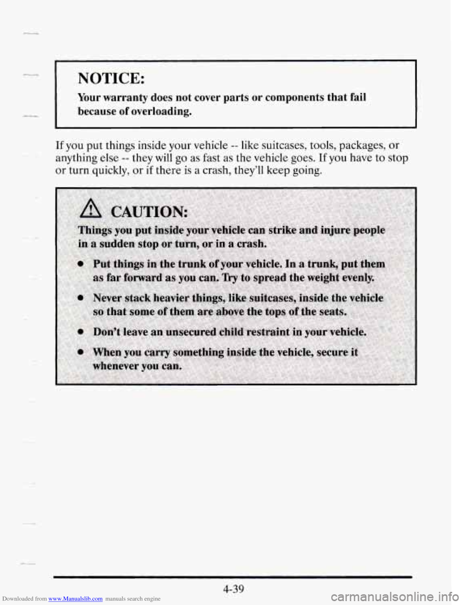 CADILLAC SEVILLE 1995 4.G Owners Manual Downloaded from www.Manualslib.com manuals search engine _u NOTICE:
Your warranty does not cover parts or components that fail
because
of overloading.
If you put things inside your vehicle CADILLAC SEVILLE 1995 4.G Owners Manual Downloaded from www.Manualslib.com manuals search engine _u NOTICE:
Your warranty does not cover parts or components that fail
because
of overloading.
If you put things inside your vehicle