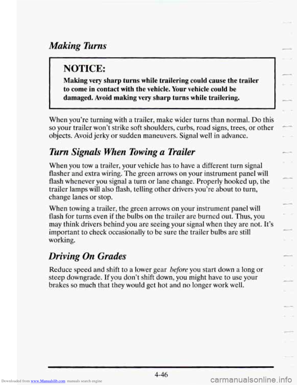 CADILLAC SEVILLE 1995 4.G Owners Manual Downloaded from www.Manualslib.com manuals search engine Making Turns 
NOTICE: 
Making very sharp  turns  while  trailering  could  cause  the  trailer 
to  come  in  contact  with  the  vehicle.  You