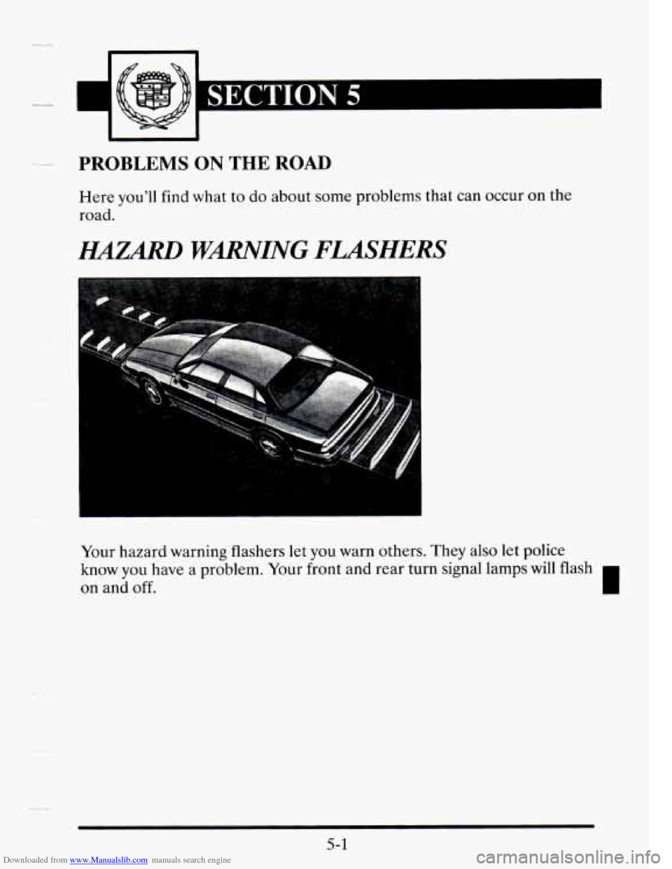 CADILLAC SEVILLE 1995 4.G Owners Manual Downloaded from www.Manualslib.com manuals search engine I 
PROBLEMS ON THE ROAD 
Here youll find what to  do  about  some  problems that can occur  on  the 
road. 
HAZARD WNING FLASHERS 
n 
Your  ha