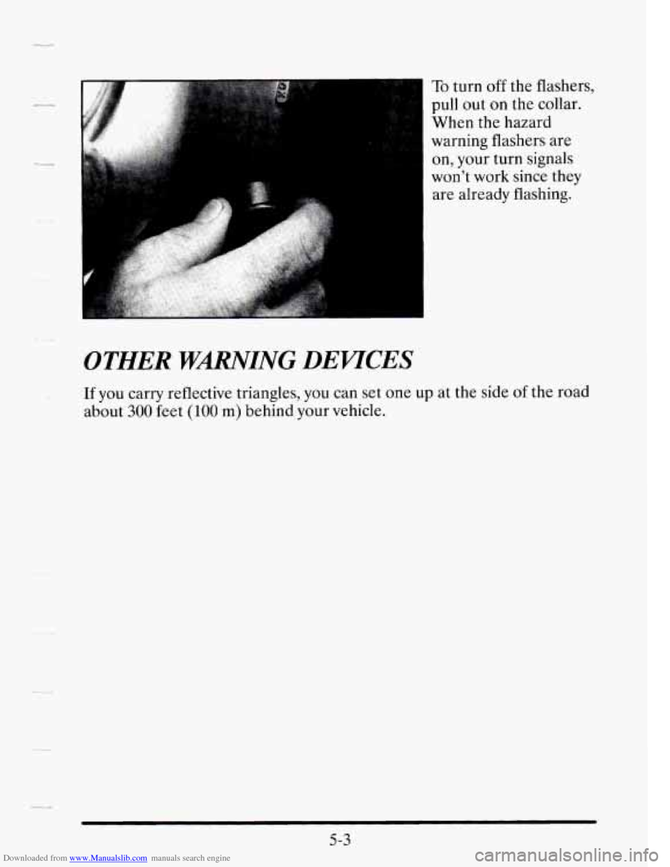 CADILLAC SEVILLE 1995 4.G Owners Manual Downloaded from www.Manualslib.com manuals search engine OTHER WMING DEWCES 
If you carry reflective triangles,  you can set one up at  the  side of the  road 
about 
300 feet (100 m) behind  your veh