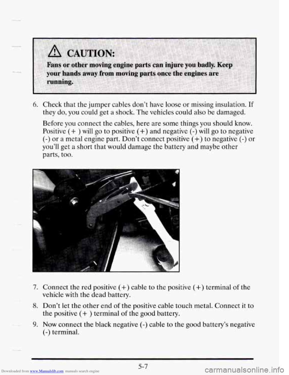 CADILLAC SEVILLE 1995 4.G Owners Manual Downloaded from www.Manualslib.com manuals search engine 6. Check that  the  jumper  cables don’t have loose  or missing  insulation.  If 
they  do, you  could get  a shock.  The vehicles  could als