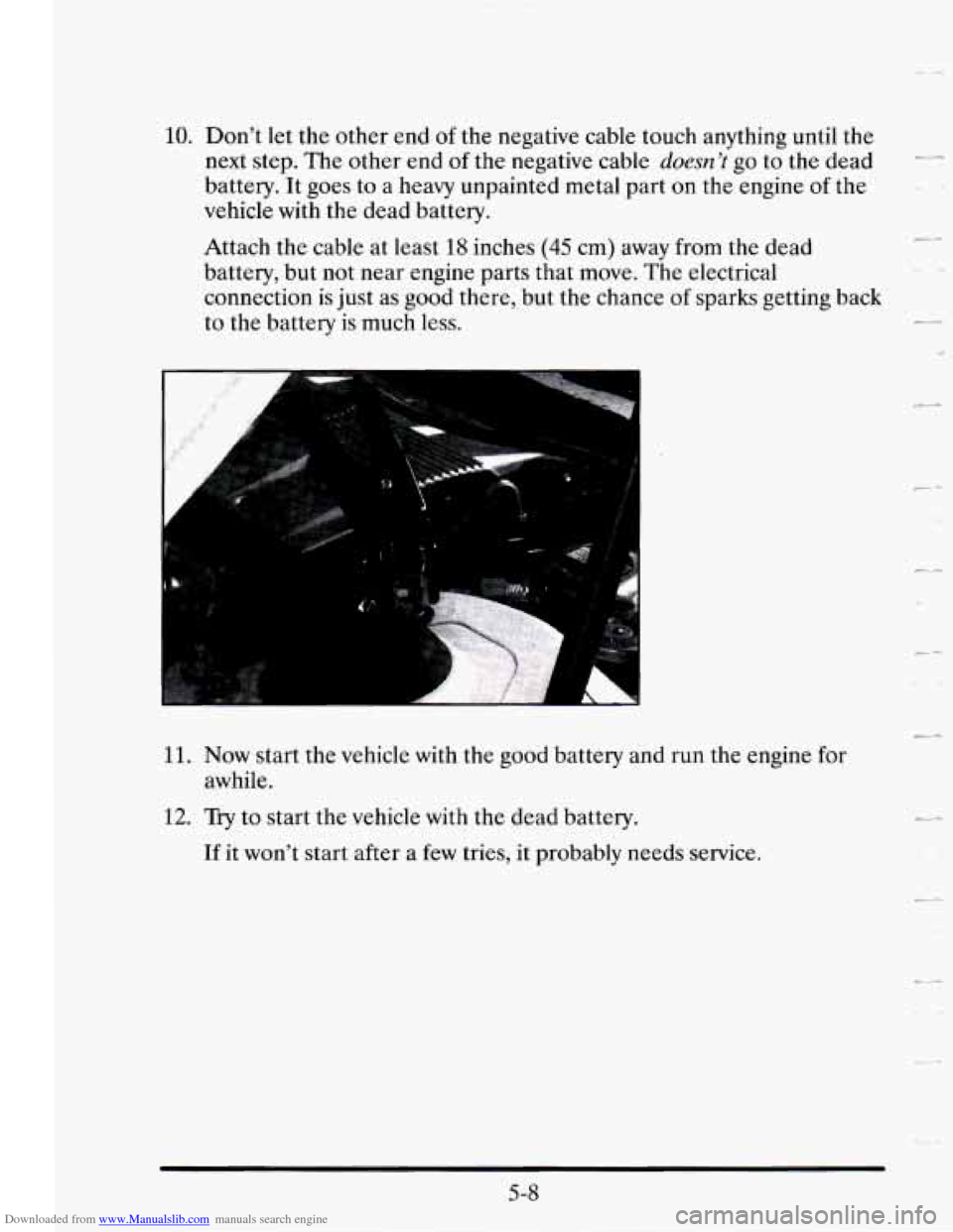 CADILLAC SEVILLE 1995 4.G Owners Manual Downloaded from www.Manualslib.com manuals search engine 10. Don’t  let the  other  end of the negative cable touch anything until  the 
next  step.  The  other  end 
of the negative cable doesn’t
