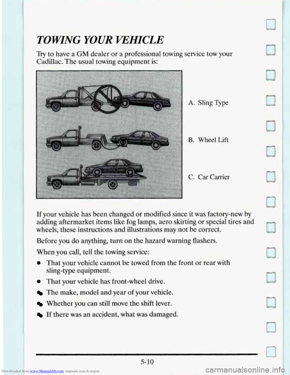 CADILLAC SEVILLE 1995 4.G Owners Manual Downloaded from www.Manualslib.com manuals search engine TOWING YOUR VEHICLE 
Try to have a GM dealer  or  a professional  towing  service  tow  your 
Cadillac.  The usual  towing  equipment  is: 
A. 