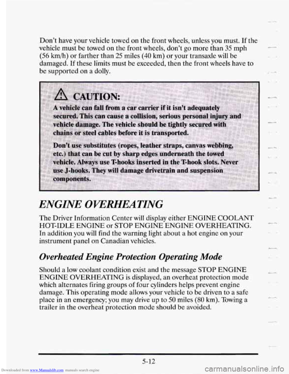 CADILLAC SEVILLE 1995 4.G Owners Manual Downloaded from www.Manualslib.com manuals search engine Don’t have your vehicle  towed on the  front  wheels, unless you must. If the 
vehicle must  be towed 
on the  front  wheels,  don’t  go mo