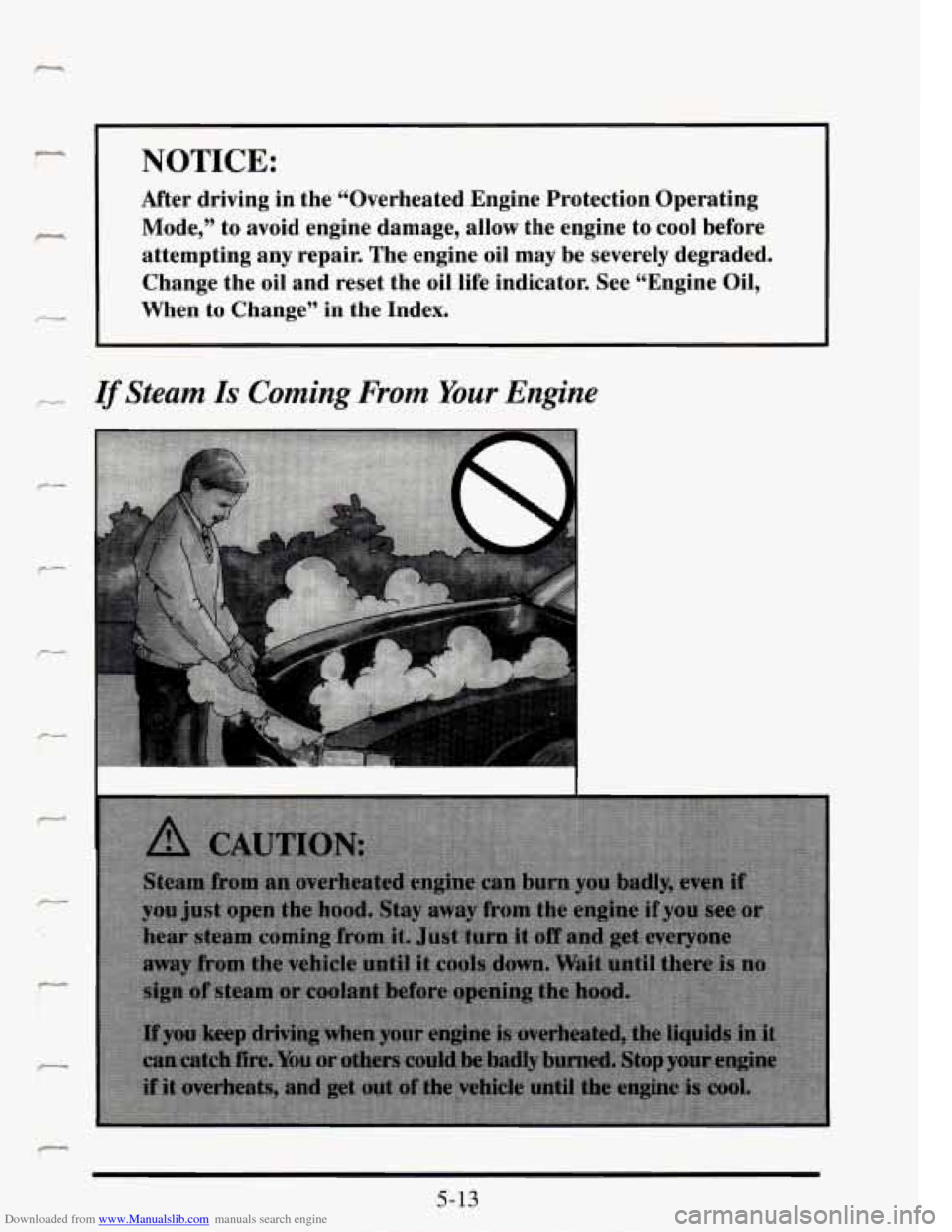 CADILLAC SEVILLE 1995 4.G Owners Manual Downloaded from www.Manualslib.com manuals search engine NOTICE: 
After  driving  in  the  “Overheated  Engine Protection Operating 
Mode,”  to  avoid  engine damage,  allow  the  engine  to  cool