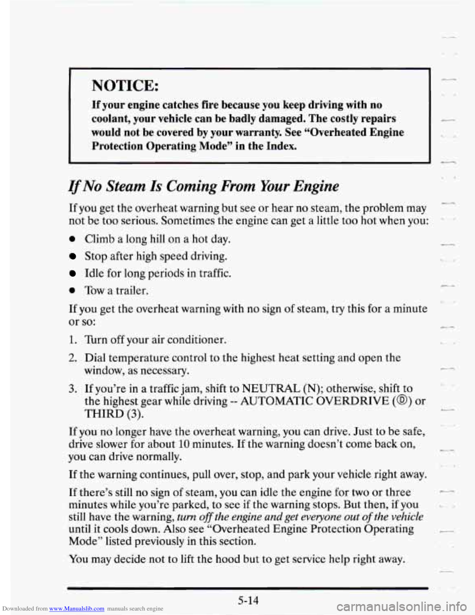 CADILLAC SEVILLE 1995 4.G Owners Manual Downloaded from www.Manualslib.com manuals search engine NOTICE: 
- 
If your  engine  catches  fire  because  you  keep  driving  with  no 
coolant,  your  vehicle  can  be  badly  damaged.  The  cost