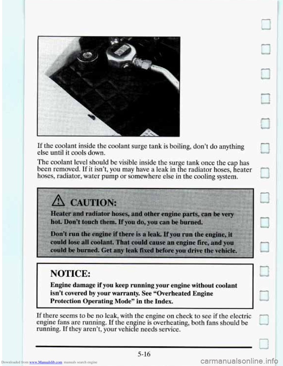 CADILLAC SEVILLE 1995 4.G Owners Manual Downloaded from www.Manualslib.com manuals search engine 13 
a 
If the coolant  inside the coolant  surge tank is boiling,  don’t do anything 
else  until  it  cools down. 
The coolant  level should