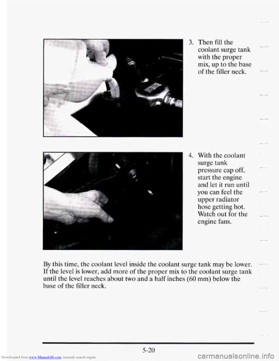 CADILLAC SEVILLE 1995 4.G Owners Manual Downloaded from www.Manualslib.com manuals search engine I 3. Then fill the p_ coolant  surge  tank 
with 
the proper 
mix, up  to  the  base 
of the filler  neck. 
Zd 
- 4. With  the  coolant 
surge 